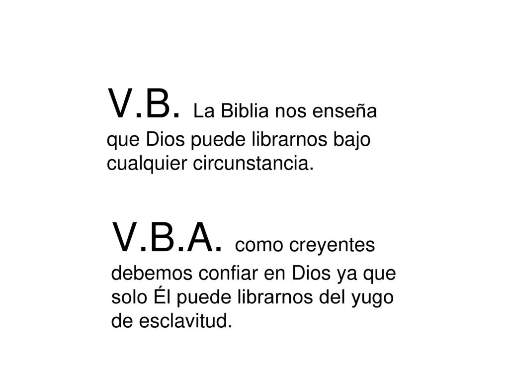 V.B. La Biblia nos enseña que Dios puede librarnos bajo cualquier circunstancia.