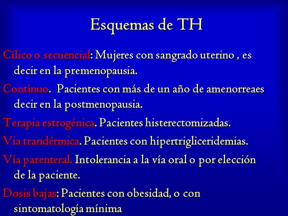 Esquemas de TH Cílico o secuencial: Mujeres con sangrado uterino , es decir en la premenopausia.