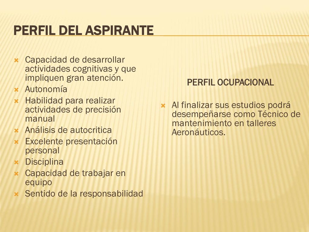 PERFIL DEL ASPIRANTE Capacidad de desarrollar actividades cognitivas y que impliquen gran atención.