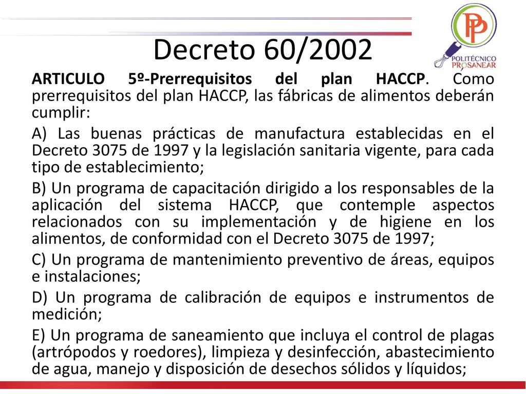 Decreto 60/2002 ARTICULO 5º-Prerrequisitos del plan HACCP. Como prerrequisitos del plan HACCP, las fábricas de alimentos deberán cumplir: