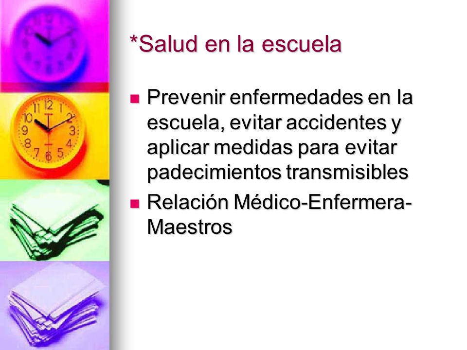 *Salud en la escuela Prevenir enfermedades en la escuela, evitar accidentes y aplicar medidas para evitar padecimientos transmisibles.