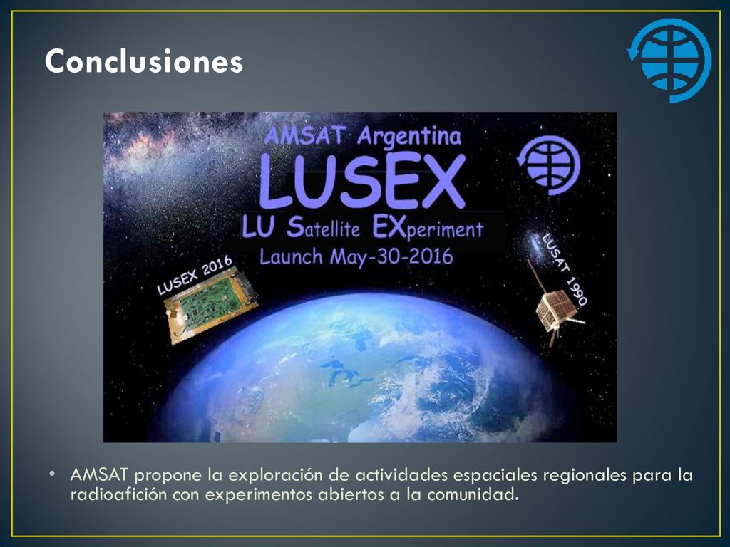 Conclusiones AMSAT propone la exploración de actividades espaciales regionales para la radioafición con experimentos abiertos a la comunidad.
