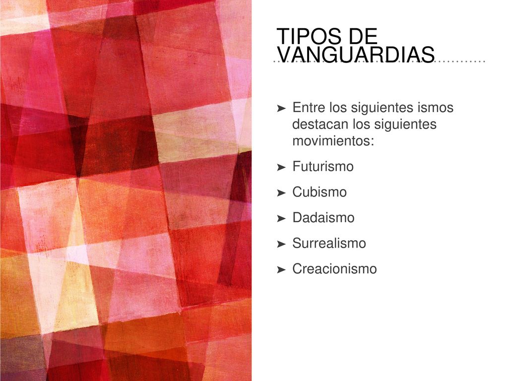 TIPOS DE VANGUARDIAS Entre los siguientes ismos destacan los siguientes movimientos: Futurismo.