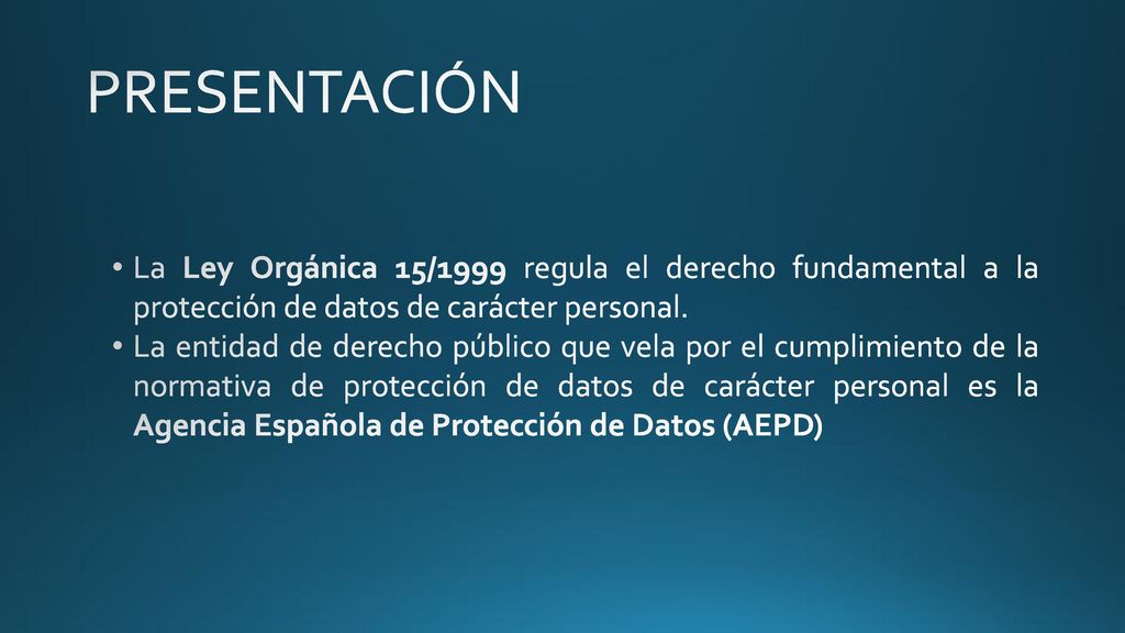 PRESENTACIÓN La Ley Orgánica 15/1999 regula el derecho fundamental a la protección de datos de carácter personal.