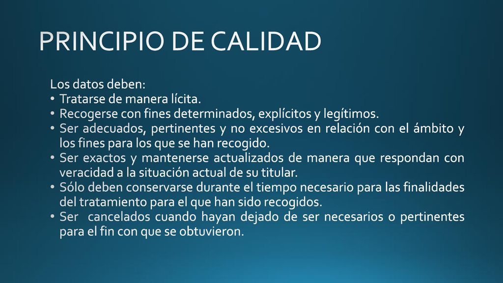PRINCIPIO DE CALIDAD Los datos deben: Tratarse de manera lícita.