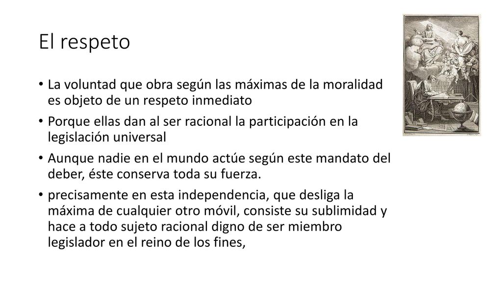 El respeto La voluntad que obra según las máximas de la moralidad es objeto de un respeto inmediato.