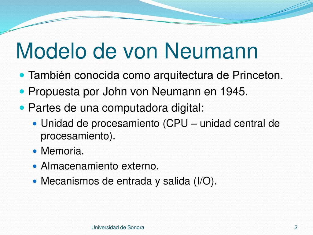 Modelo de von Neumann También conocida como arquitectura de Princeton.
