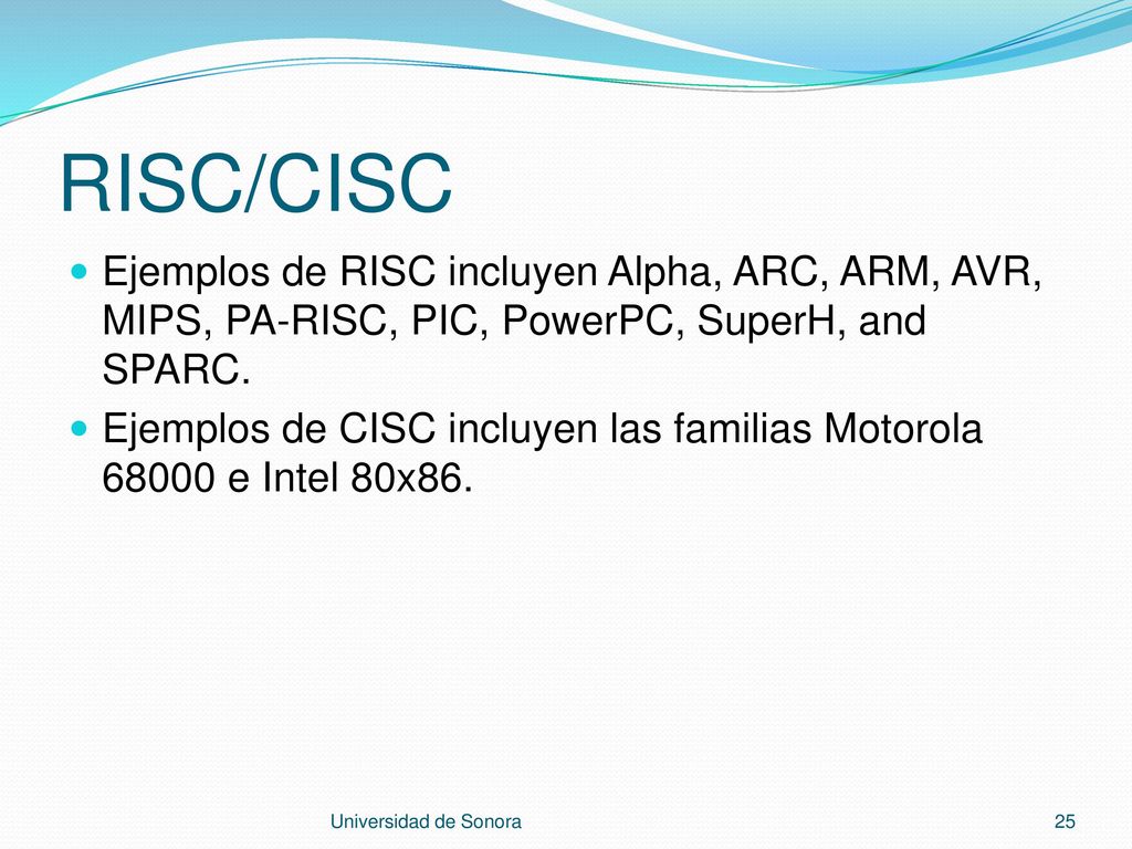 RISC/CISC Ejemplos de RISC incluyen Alpha, ARC, ARM, AVR, MIPS, PA-RISC, PIC, PowerPC, SuperH, and SPARC.