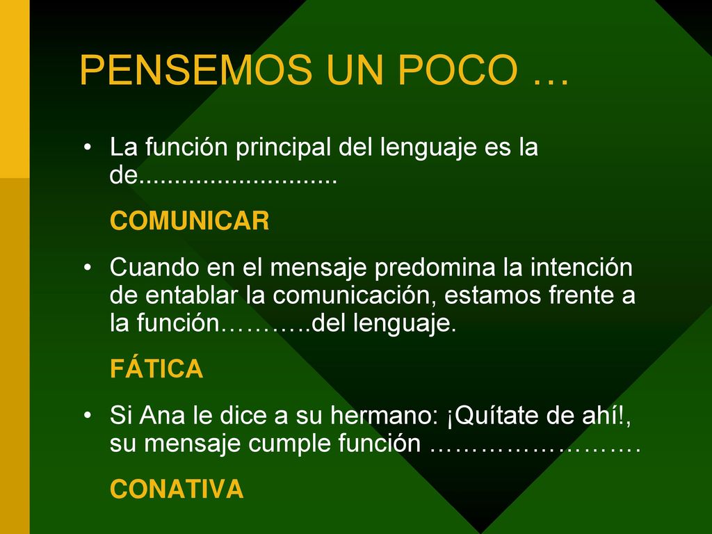 PENSEMOS UN POCO … La función principal del lenguaje es la de COMUNICAR.