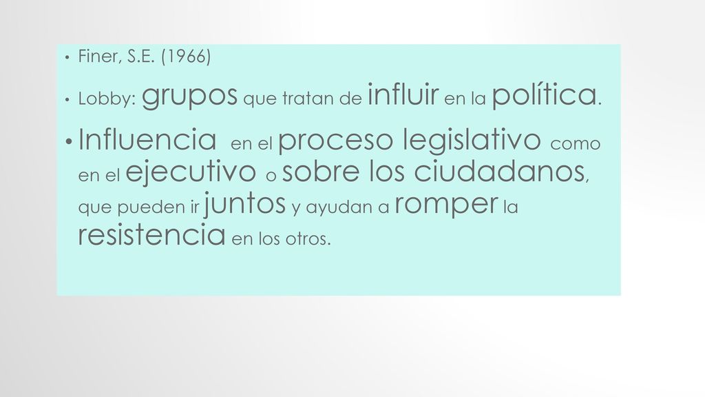 Finer, S.E. (1966) Lobby: grupos que tratan de influir en la política.