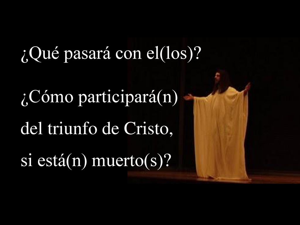 ¿Qué pasará con el(los) ¿Cómo participará(n) del triunfo de Cristo,