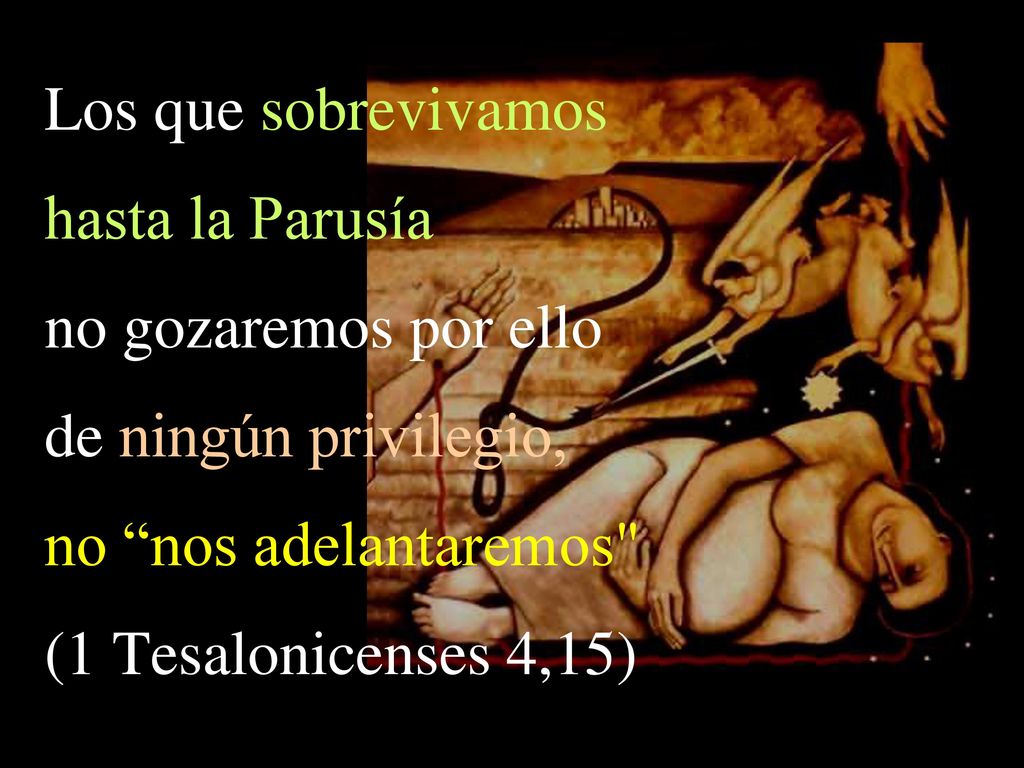 Los que sobrevivamos hasta la Parusía no gozaremos por ello