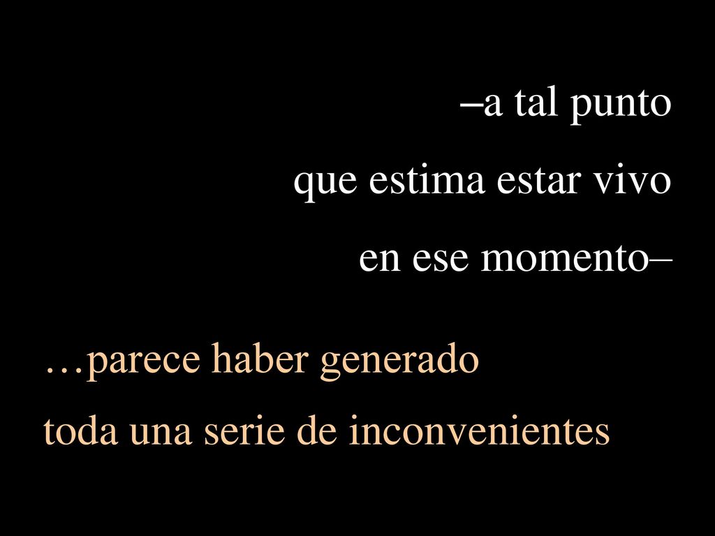 –a tal punto que estima estar vivo en ese momento–