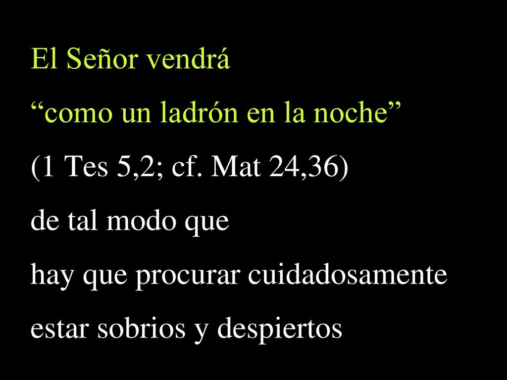como un ladrón en la noche (1 Tes 5,2; cf. Mat 24,36)