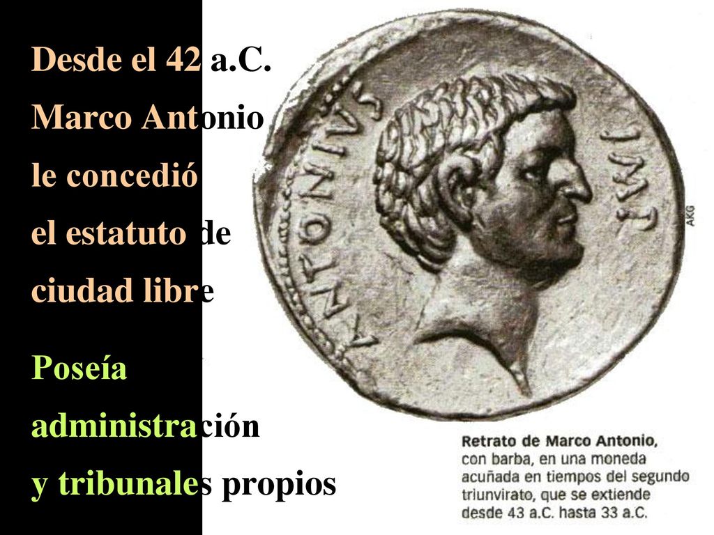 Desde el 42 a.C. Marco Antonio le concedió el estatuto de ciudad libre