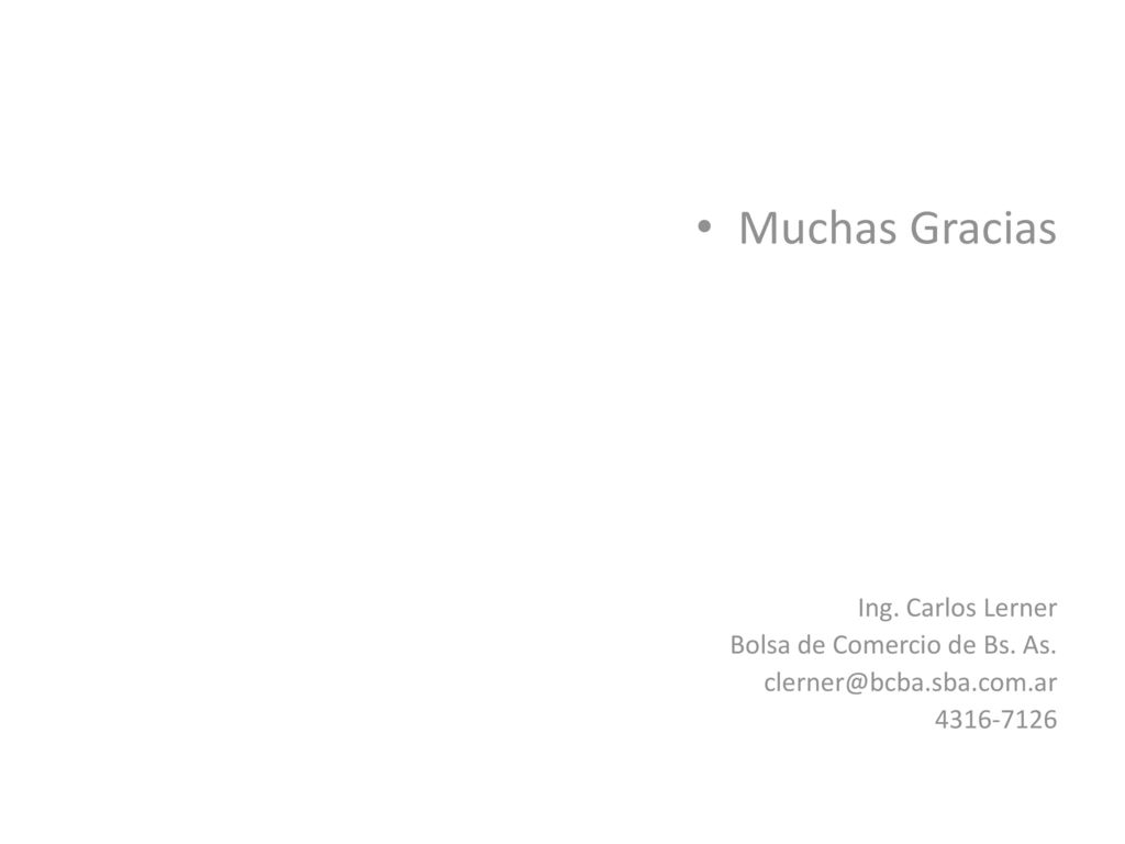 Muchas Gracias Ing. Carlos Lerner Bolsa de Comercio de Bs. As.