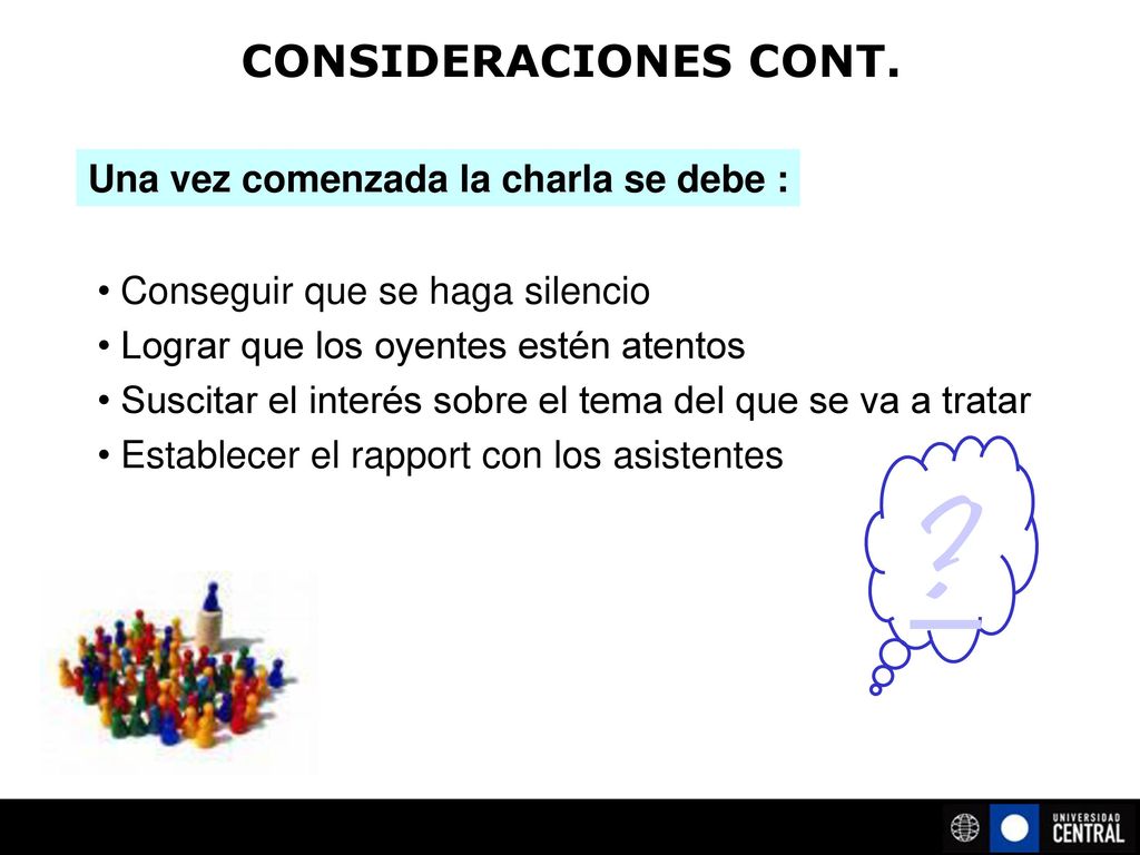 CONSIDERACIONES CONT. Una vez comenzada la charla se debe :