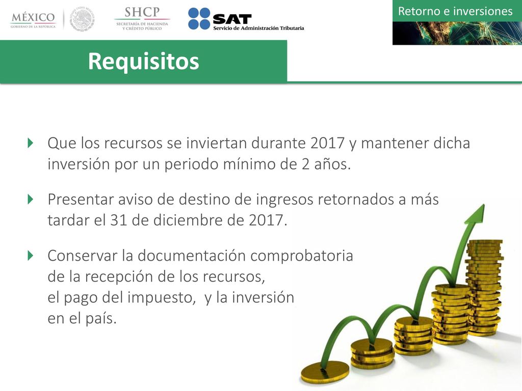 Requisitos Que los recursos se inviertan durante 2017 y mantener dicha inversión por un periodo mínimo de 2 años.