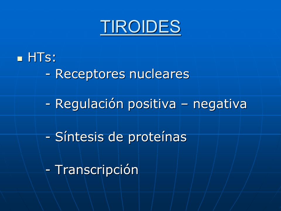 TIROIDES HTs: - Receptores nucleares - Regulación positiva – negativa