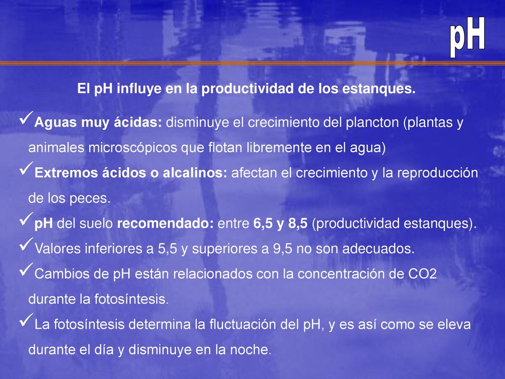 pH El pH influye en la productividad de los estanques.