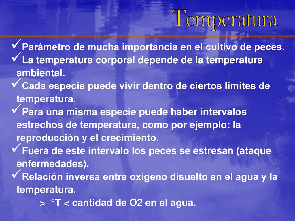 Temperatura Parámetro de mucha importancia en el cultivo de peces.