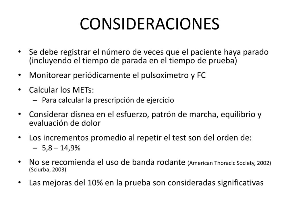 CONSIDERACIONES Se debe registrar el número de veces que el paciente haya parado (incluyendo el tiempo de parada en el tiempo de prueba)