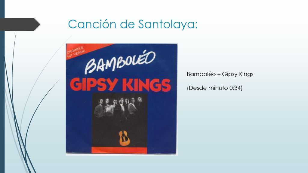 Canción de Santolaya: Bamboléo – Gipsy Kings (Desde minuto 0:34)