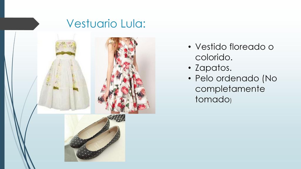 Vestuario Lula: Vestido floreado o colorido. Zapatos.