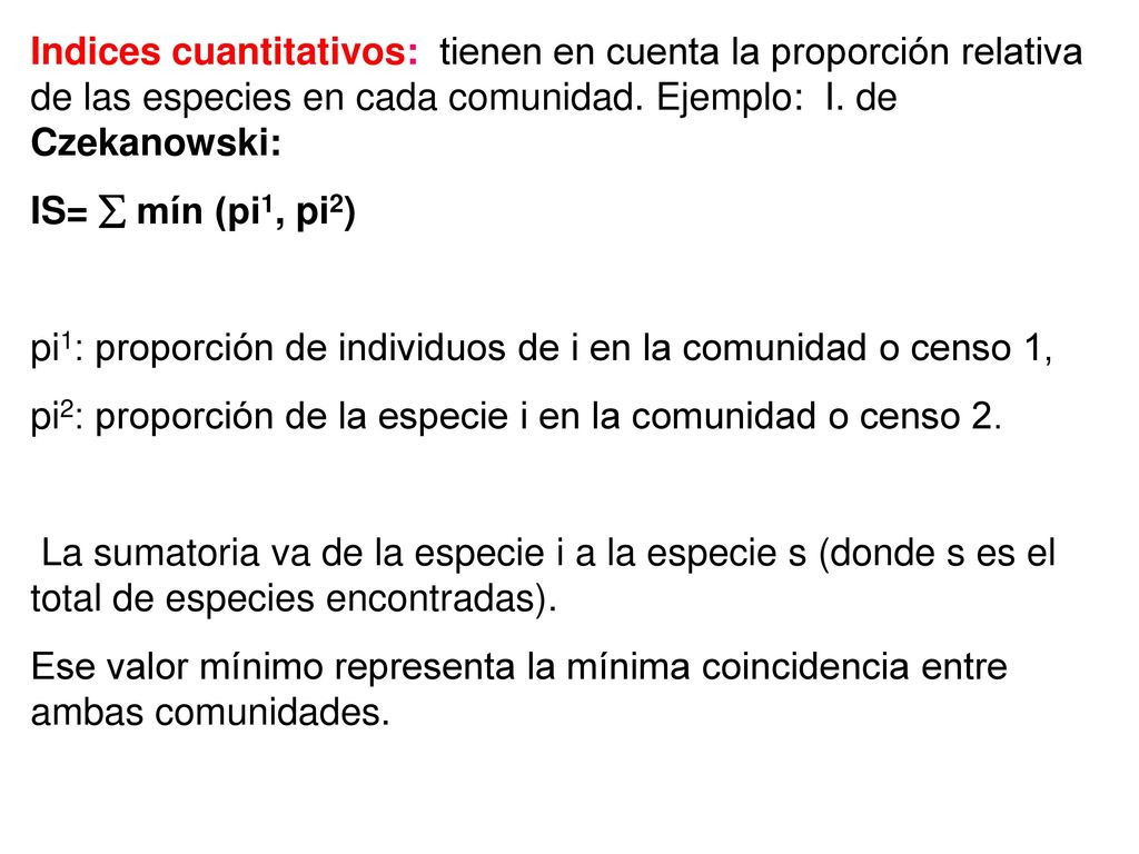 Indices cuantitativos: tienen en cuenta la proporción relativa de las especies en cada comunidad. Ejemplo: I. de Czekanowski: