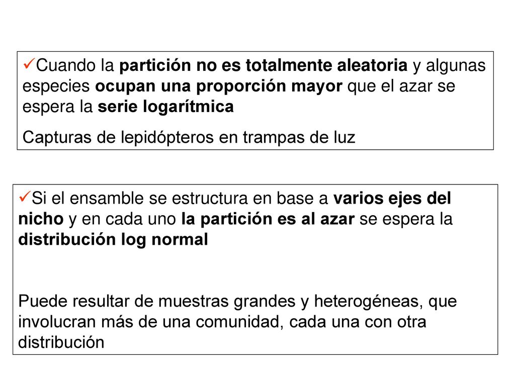 Cuando la partición no es totalmente aleatoria y algunas especies ocupan una proporción mayor que el azar se espera la serie logarítmica