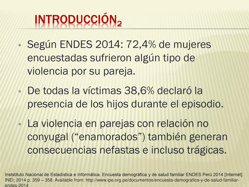 Introducción2 Según ENDES 2014: 72,4% de mujeres encuestadas sufrieron algún tipo de violencia por su pareja.