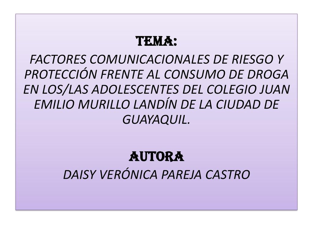 TEMA: FACTORES COMUNICACIONALES DE RIESGO Y PROTECCIÓN FRENTE AL CONSUMO DE DROGA EN LOS/LAS ADOLESCENTES DEL COLEGIO JUAN EMILIO MURILLO LANDÍN DE LA CIUDAD DE GUAYAQUIL.