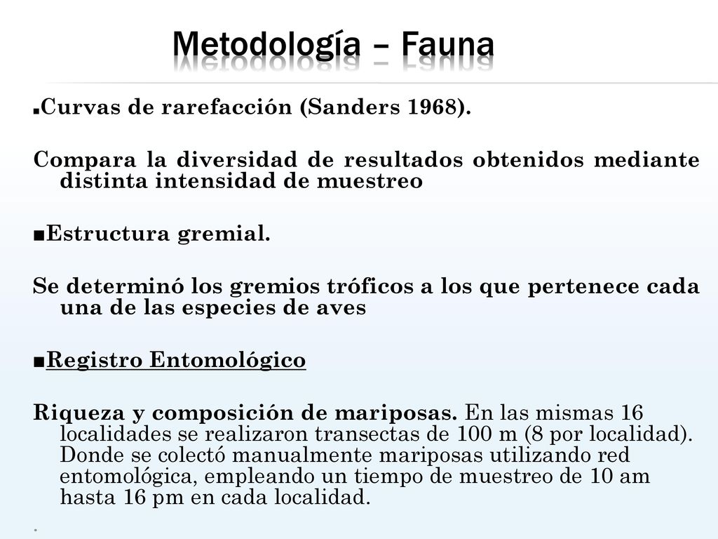 Metodología – Fauna ■Curvas de rarefacción (Sanders 1968). Compara la diversidad de resultados obtenidos mediante distinta intensidad de muestreo.