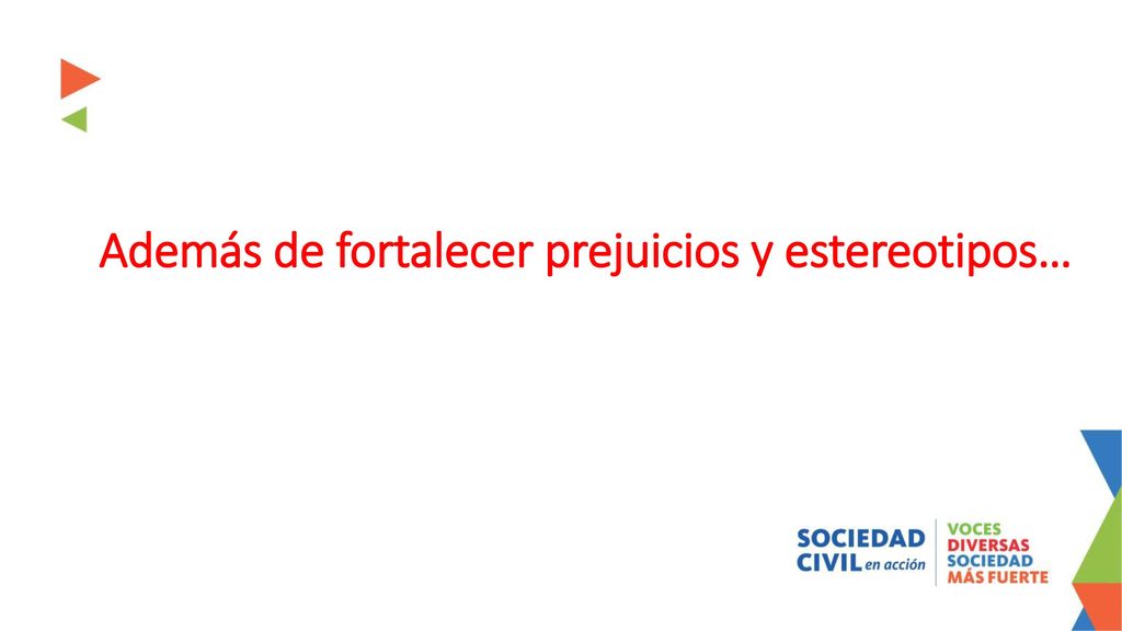 Además de fortalecer prejuicios y estereotipos…