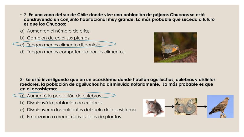 2. En una zona del sur de Chile donde vive una población de pájaros Chucaos se está construyendo un conjunto habitacional muy grande. Lo más probable que suceda a futuro es que los Chucaos: