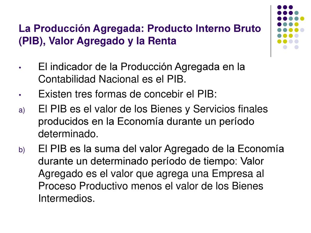 La Producción Agregada: Producto Interno Bruto (PIB), Valor Agregado y la Renta