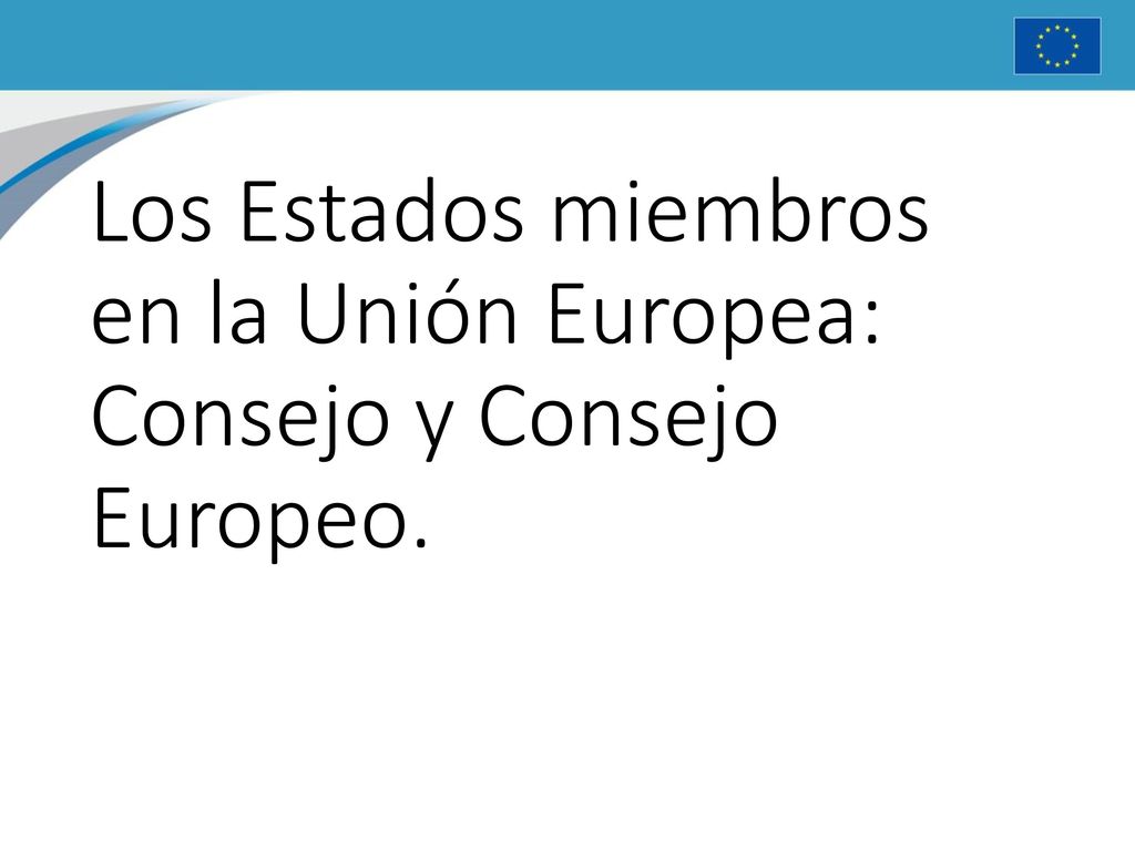 Los Estados miembros en la Unión Europea: Consejo y Consejo Europeo.