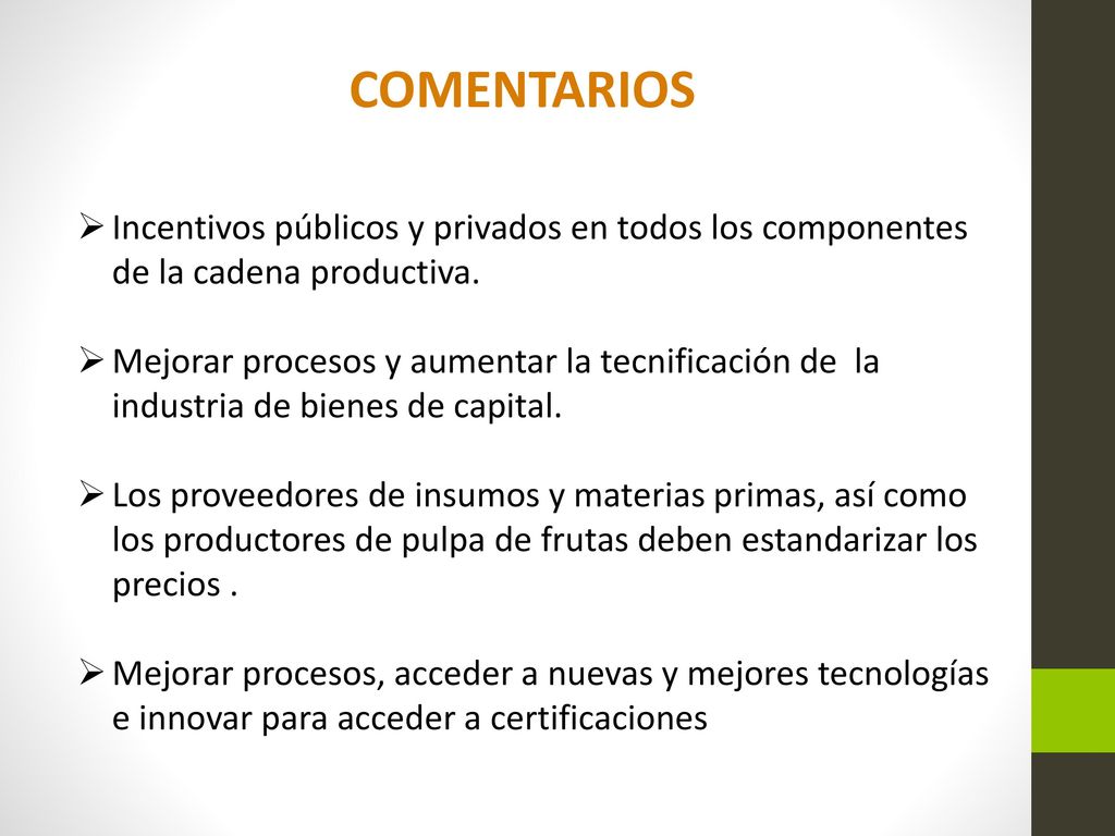 COMENTARIOS Incentivos públicos y privados en todos los componentes de la cadena productiva.