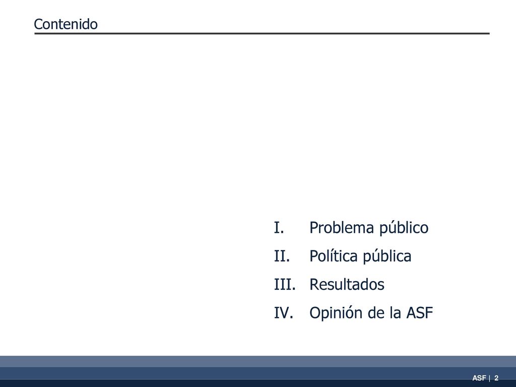 I. Problema público Política pública Resultados Opinión de la ASF