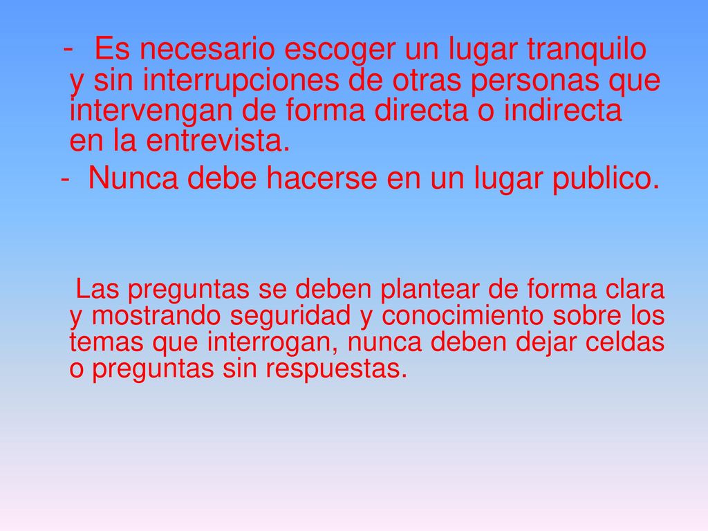 - Es necesario escoger un lugar tranquilo y sin interrupciones de otras personas que intervengan de forma directa o indirecta en la entrevista.