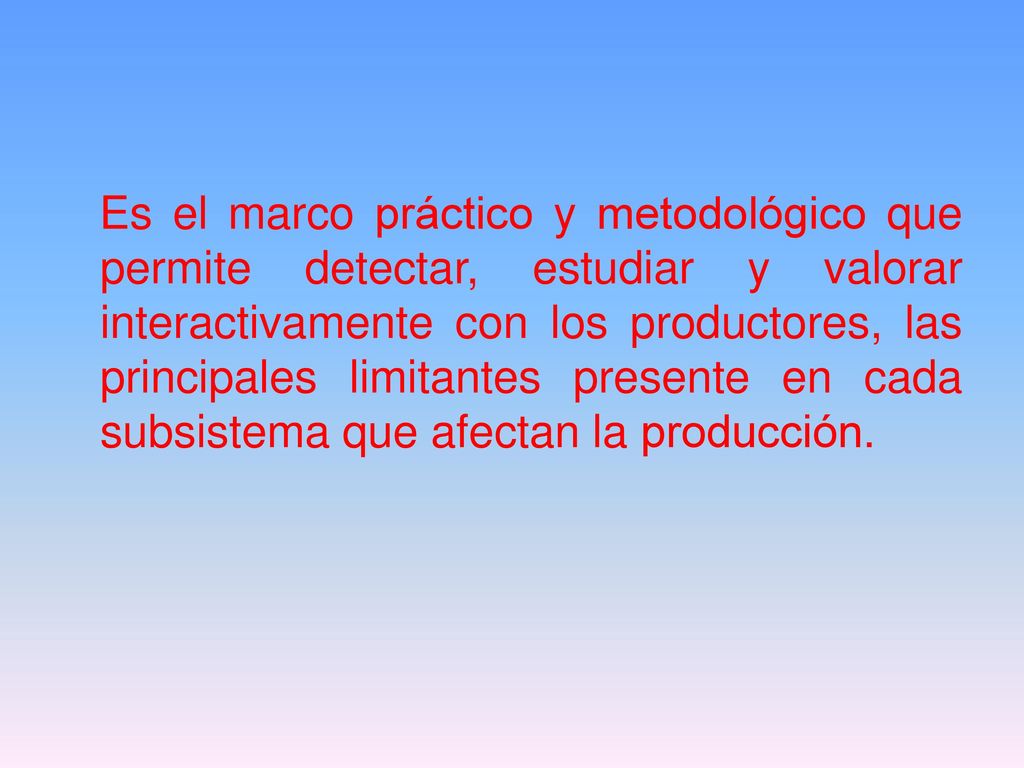 Es el marco práctico y metodológico que permite detectar, estudiar y valorar interactivamente con los productores, las principales limitantes presente en cada subsistema que afectan la producción.