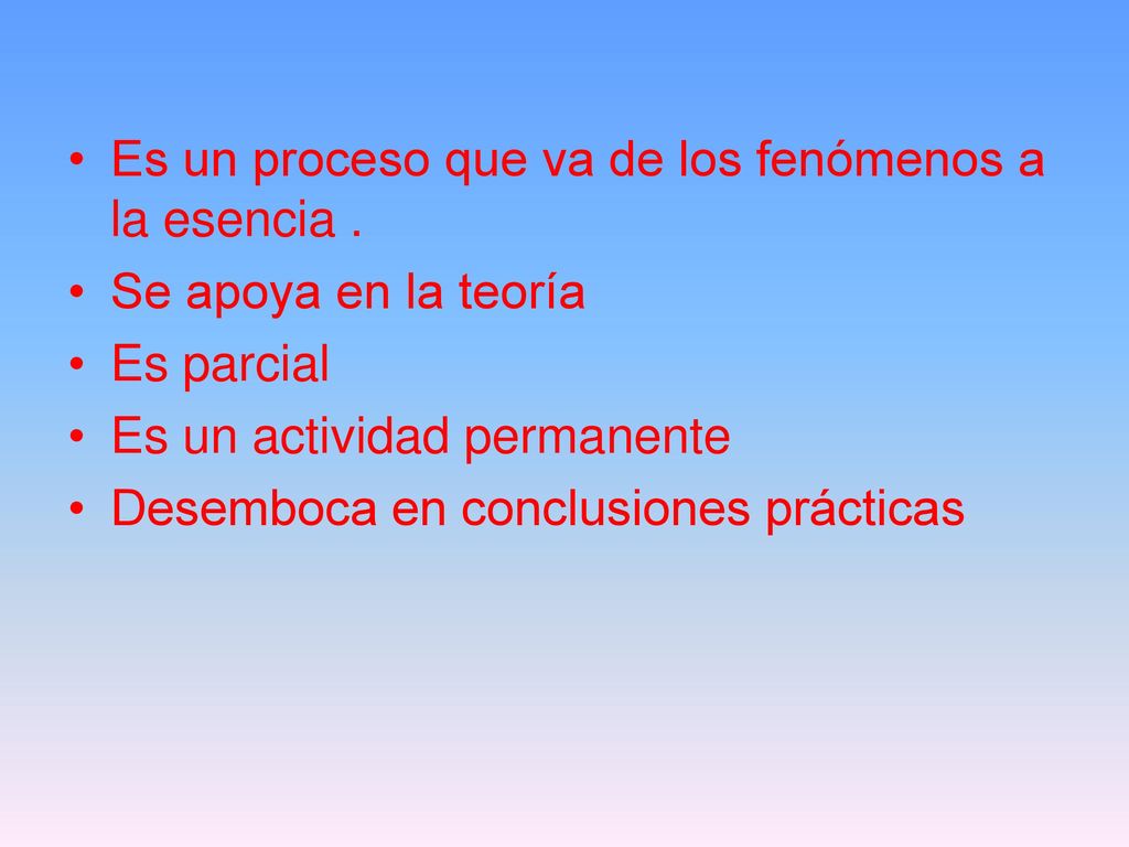 Es un proceso que va de los fenómenos a la esencia .