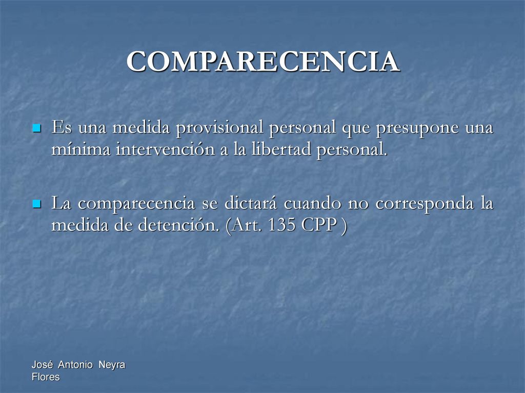 COMPARECENCIA Es una medida provisional personal que presupone una mínima intervención a la libertad personal.