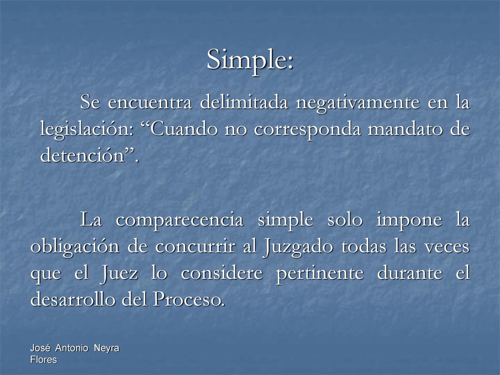 Simple: Se encuentra delimitada negativamente en la legislación: Cuando no corresponda mandato de detención .