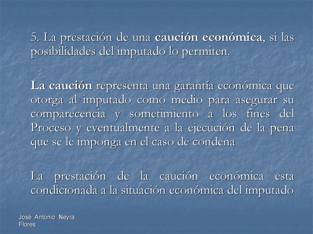5. La prestación de una caución económica, si las posibilidades del imputado lo permiten.