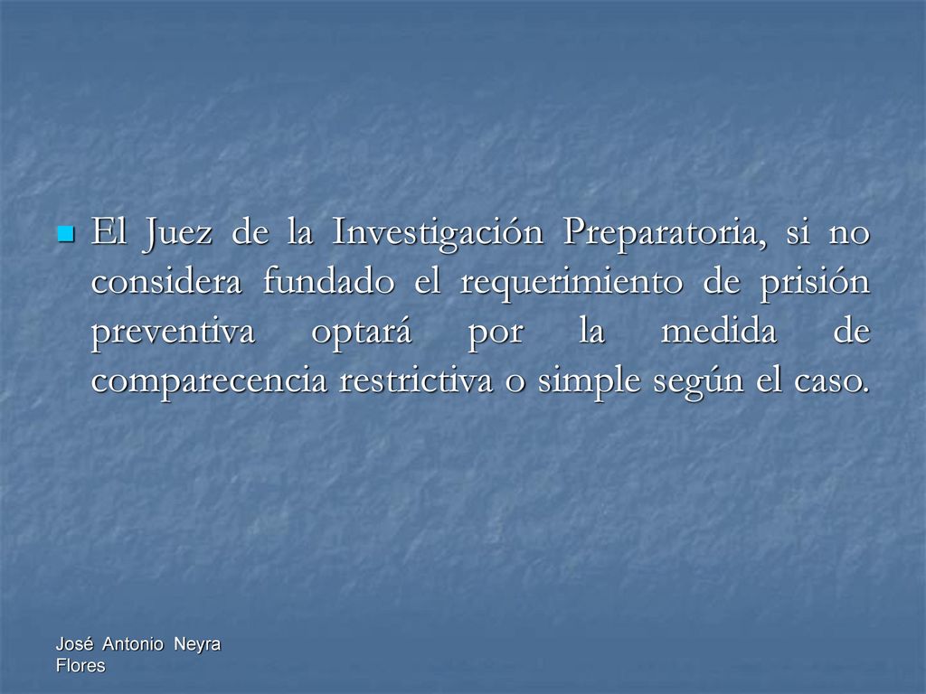 El Juez de la Investigación Preparatoria, si no considera fundado el requerimiento de prisión preventiva optará por la medida de comparecencia restrictiva o simple según el caso.