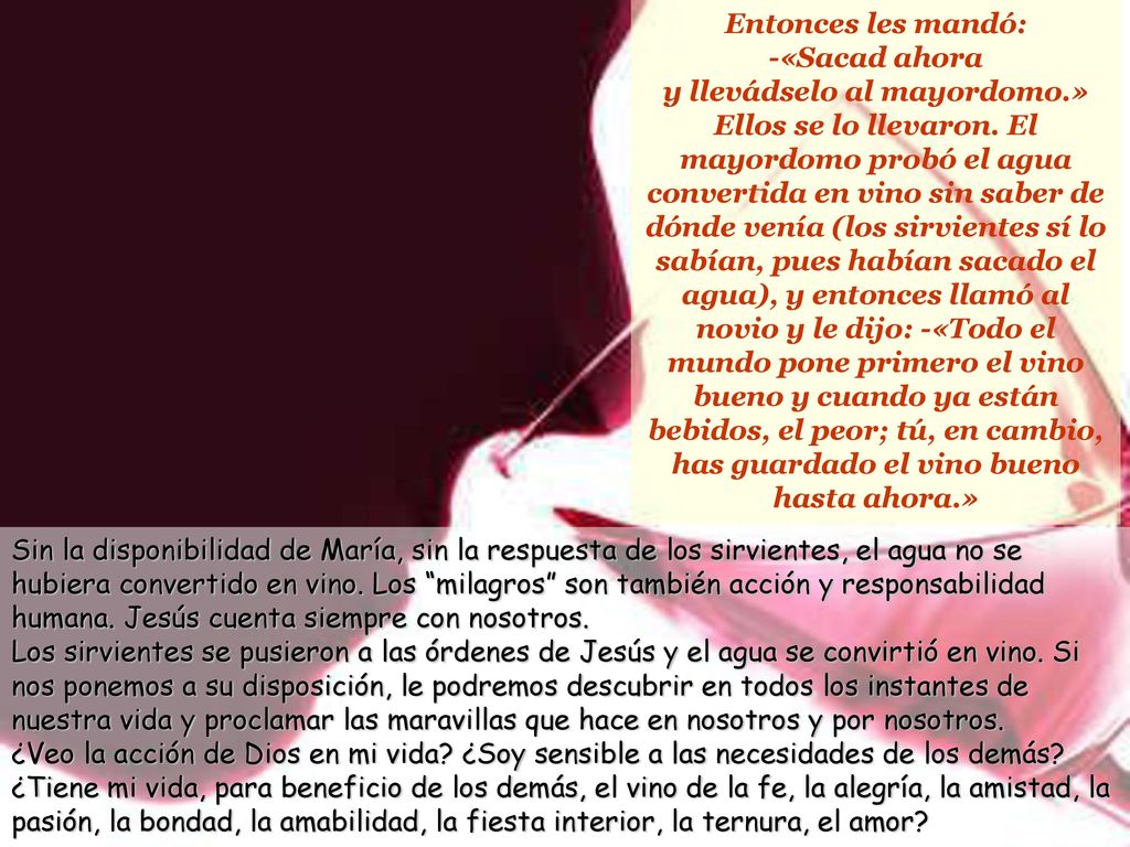 Entonces les mandó: -«Sacad ahora y llevádselo al mayordomo