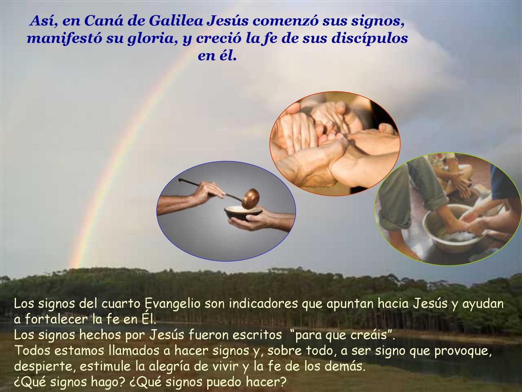 Así, en Caná de Galilea Jesús comenzó sus signos, manifestó su gloria, y creció la fe de sus discípulos en él.