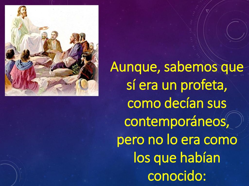 Aunque, sabemos que sí era un profeta, como decían sus contemporáneos,