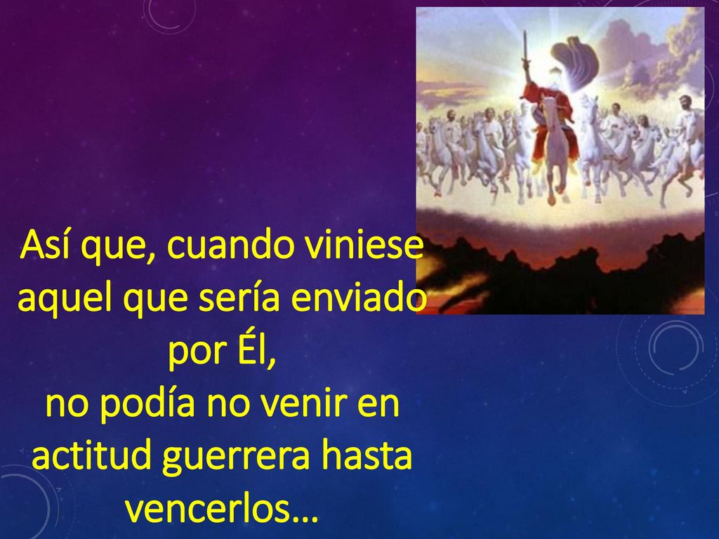 Así que, cuando viniese aquel que sería enviado por Él,